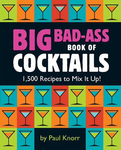 Big Bad-Ass Book of Cocktails