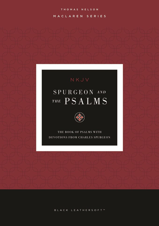Spurgeon and the Psalms: The Book of Psalms with Devotions from Charles Spurgeon (NKJV, Maclaren Series, Black Leathersoft, Comfort Print)