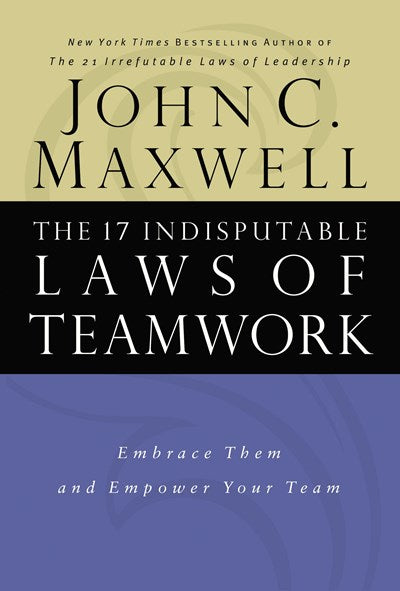 The 17 Indisputable Laws of Teamwork