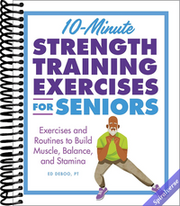 10-Minute Strength Training Exercises for Seniors: Exercises and Routines to Build Muscle, Balance, and Stamina