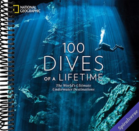 100 Dives of a Lifetime: The World's Ultimate Underwater Destinations (100 of a Lifetime)