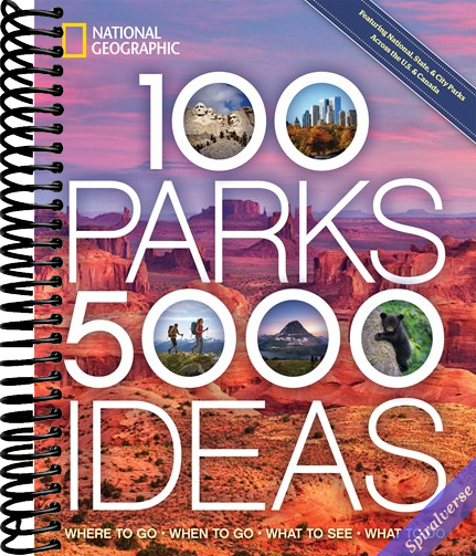 100 Parks, 5,000 Ideas: Where to Go, When to Go, What to See, What to Do