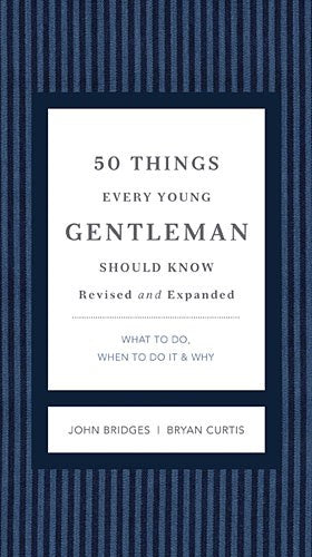 50 Things Every Young Gentleman Should Know Revised and Expanded: What to Do, When to Do It, and Why (A Guide to Etiquette, Manners, and Skills for a ... Boys and Young Men (The GentleManners Series)