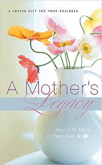 A Mother's Legacy: Your Life Story in Your Own Words