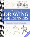 30-Minute Drawing for Beginners: Easy Step-by-Step Lessons and Techniques for Landscapes, Still Lifes, Figures, and More