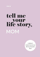 Tell Me Your Life Story, Mom: A Mother's Guided Journal and Memory Keepsake Book (Tell Me Your Life Story(r) Series Books)