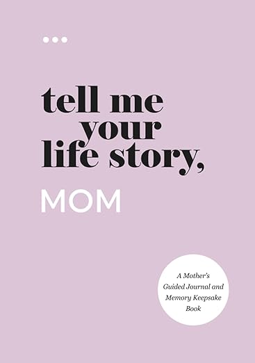 Tell Me Your Life Story, Mom: A Mother's Guided Journal and Memory Keepsake Book (Tell Me Your Life Story(r) Series Books)