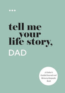 Tell Me Your Life Story, Dad: A Father's Guided Journal and Memory Keepsake Book (Tell Me Your Life Story(r) Series Books)