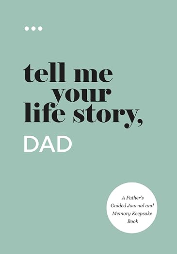 Tell Me Your Life Story, Dad: A Father's Guided Journal and Memory Keepsake Book (Tell Me Your Life Story(r) Series Books)