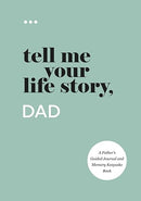 Tell Me Your Life Story, Dad: A Father's Guided Journal and Memory Keepsake Book (Tell Me Your Life Story(r) Series Books)