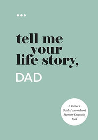 Tell Me Your Life Story, Dad: A Father's Guided Journal and Memory Keepsake Book (Tell Me Your Life Story(r) Series Books)
