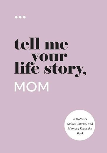 Tell Me Your Life Story, Mom: A Mother's Guided Journal and Memory Keepsake Book (Tell Me Your Life Story(r) Series Books)