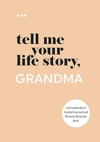 Tell Me Your Life Story, Grandma: A Grandmother's Guided Journal and Memory Keepsake Book (Tell Me Your Life Story(r) Series Books)