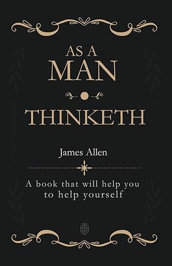 As a Man Thinketh: A book that will help you to help yourself