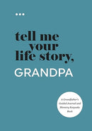 Tell Me Your Life Story, Grandpa: A Grandfather's Guided Journal and Memory Keepsake Book (Tell Me Your Life Story(r) Series Books)