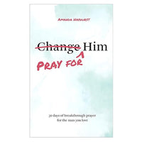 Pray for Him: 30 days of breakthrough prayer for the man you love (Prayer Devotional for Couples, Christian Wedding Gift, Prayer Book for Husband and Wife, Christian Marriage Gift)