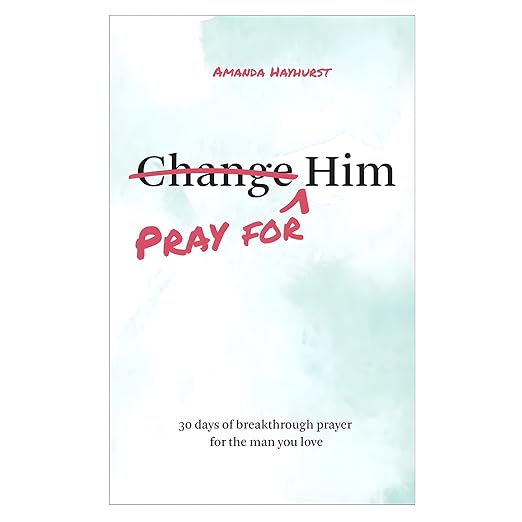 Pray for Him: 30 days of breakthrough prayer for the man you love (Prayer Devotional for Couples, Christian Wedding Gift, Prayer Book for Husband and Wife, Christian Marriage Gift)