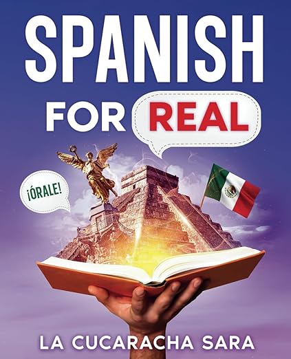 Spanish For Real: The Language Learning Workbook to Help You Speak Just Like the Locals, With Common Slang Words, Flirty Phrases, and Grammar Rules to Live By! (Learn Spanish)