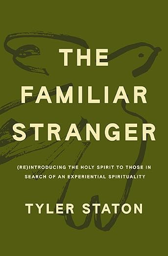 The Familiar Stranger: (Re)Introducing the Holy Spirit to Those in Search of an Experiential Spirituality - The Perfect Christian New Year's Resolution Gift