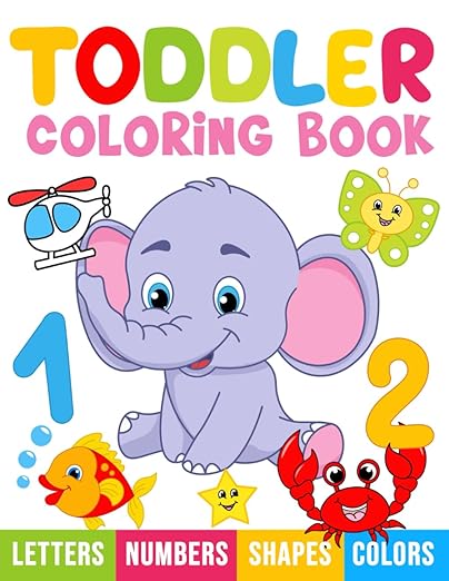 Toddler Coloring Book: My First Numbers, Letters, Shapes, Colors and Animals.: For kids ages 1-3