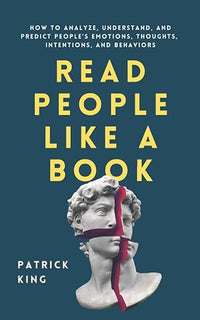 Read People Like a Book: How to Analyze, Understand, and Predict People's Emotions, Thoughts, Intentions, and Behaviors (How to be More Likable and Charismatic)