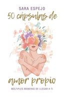 50 Cápsulas de Amor Propio: Múltiples maneras de llegar a ti (Spanish Edition)