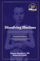 Dissolving Illusions: Disease, Vaccines, and the Forgotten History 10th Anniversary Edition