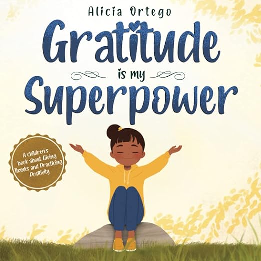 Gratitude is My Superpower: A children's book about Giving Thanks and Practicing Positivity (My Superpower Books)