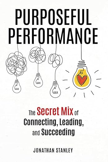 Purposeful Performance: The Secret Mix of Connecting, Leading, and Succeeding