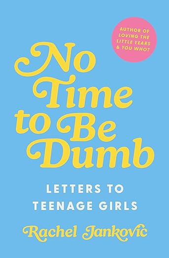 No Time to Be Dumb: Letters to Teenage Girls | Christian Book on Purpose, Identity, and Faith for Teen Girls | Inspiring Gift for Raising Strong, Faith-Driven Young Women