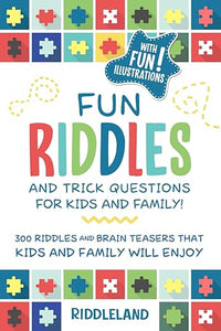 Fun Riddles & Trick Questions For Kids and Family: 300 Riddles and Brain Teasers That Kids and Family Will Enjoy - Ages 7-9 8-12 (Riddles for Kids)
