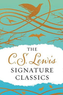 The C. S. Lewis Signature Classics (Gift Edition): An Anthology of 8 C. S. Lewis Titles: Mere Christianity, The Screwtape Letters, Miracles, The Great ... The Abolition of Man, and The Four Loves