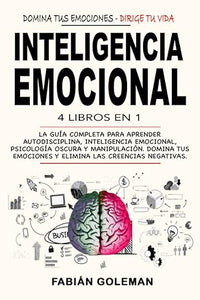 Inteligencia Emocional: 4 Libros en 1: La Guía Completa Para Aprender Autodisciplina, Inteligencia Emocional, Psicología Oscura y Manipulación. Domina ... Las Creencias Negativas. (Spanish Edition)