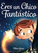 Eres un Chico Fantástico: Historias inspiradoras sobre el valor, la fuerza interior y la confianza en sí mismo (Spanish Edition)