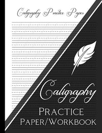 Caligraphy Practice Paper/Workbook: Hand Lettering Workbook for Beginners