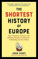 The Shortest History of Europe: How Conquest, Culture, and Religion Forged a Continent―A Retelling for Our Times (The Shortest History Series)