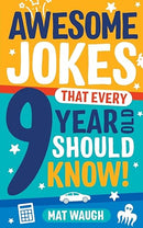 Awesome Jokes That Every 9 Year Old Should Know!: Hundreds of rib ticklers, tongue twisters and side splitters (Awesome Jokes for Kids)