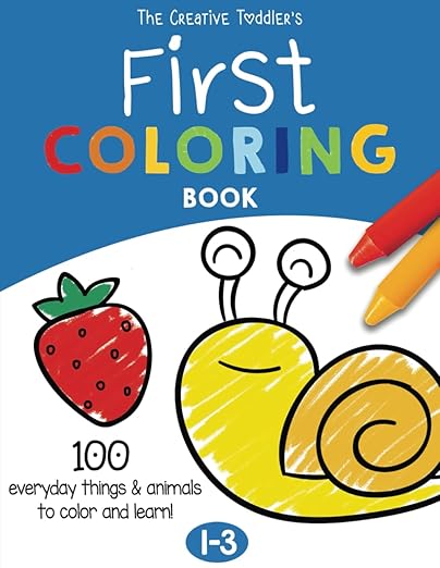 The Creative Toddler's First Coloring Book Ages 1-3: 100 Everyday Things and Animals to Color and Learn | For Toddlers and Kids ages 1, 2 & 3 (US Edition)