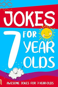 Jokes for 7 Year Olds: Awesome Jokes for 7 Year Olds : Birthday - Christmas Gifts for 7 Year Olds (Funny Jokes for Kids Age 5-12)