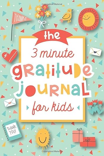 The 3 Minute Gratitude Journal for Kids: A Journal to Teach Children to Practice Gratitude and Mindfulness