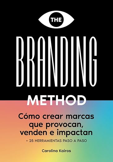 THE BRANDING METHOD: cómo crear marcas que provocan, venden e impactan: Una guía paso a paso con más de 25 herramientas prácticas (Spanish Edition)