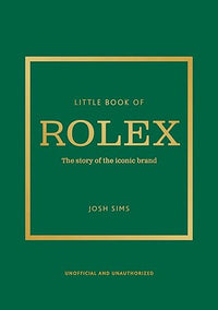 Little Book of Rolex: The story behind the iconic brand (Little Books of Fashion)