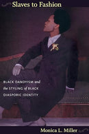 Slaves to Fashion: Black Dandyism and the Styling of Black Diasporic Identity