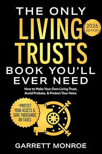 The Only Living Trusts Book You'll Ever Need: How to Make Your Own Living Trust, Avoid Probate & Protect Your Heirs (Plus Protect Your Assets & Save Thousands on Taxes) (Wealth Strategy)