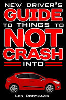 New Driver's Guide to Things to NOT Crash Into: A Funny Gag Driving Education Book for New and Bad Drivers (Dodykavis Guide Books)