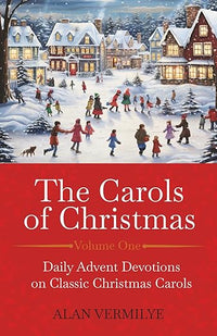 The Carols of Christmas: Daily Advent Devotions on Classic Christmas Carols (28-Day Devotional for Christmas and Advent) (The Devotional Hymn Series)