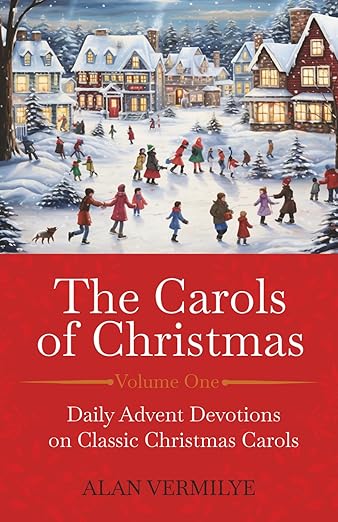 The Carols of Christmas: Daily Advent Devotions on Classic Christmas Carols (28-Day Devotional for Christmas and Advent) (The Devotional Hymn Series)