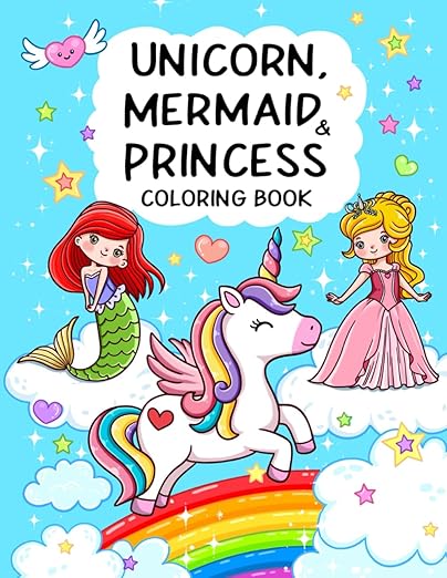Unicorn, Mermaid & Princess: Cute, Fun and Magical Coloring Book For Kids Ages 4-8