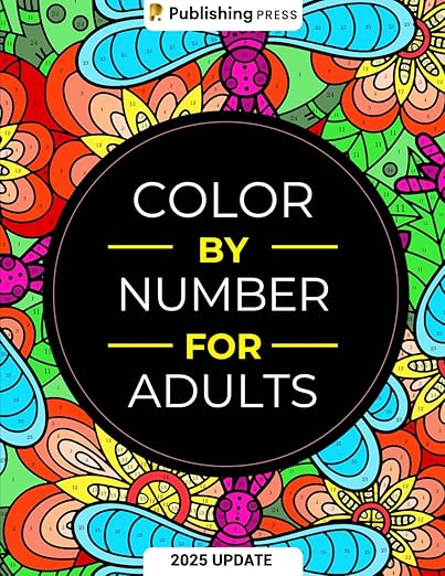 Color By Number For Adults: 75 Beautiful Pictures Designed For Fun, Adult Relaxation & Stress Relief Coloring For Hours On End (includes Flowers, Animals, Mandala, Nature, Landscapes & Much More)