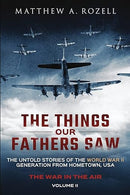 The Things Our Fathers Saw - The War In The Air Book One: The Untold Stories of the World War II Generation from Hometown, USA